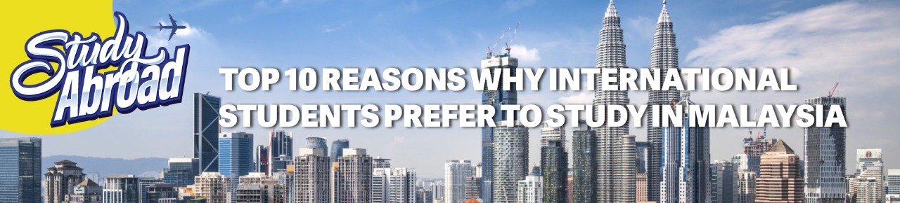 Top 10 Reasons Why International Students Prefer To Study In Malaysia.