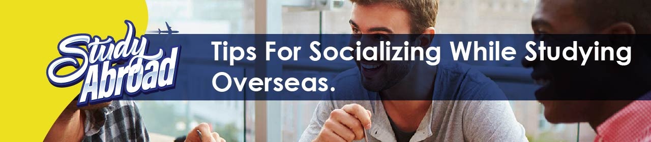 Tips For Socializing While Studying Overseas